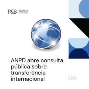 ANPD publica minuta de Resolução sobre Regulamento de Transferências Internacionais de Dados Pessoais.