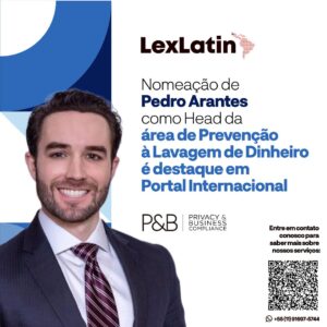A nomeação de Pedro Arantes como Head de Prevenção à Lavagem de Dinheiro é destaque em Portal Internacional