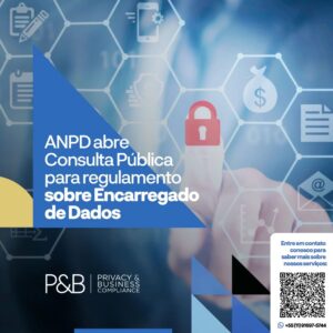 ANPD abre Consulta Pública para regulamento sobre Encarregado de Dados