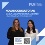 Novas consultoras: Carla Locatto e Erika Andrade – Heads na P&B Compliance